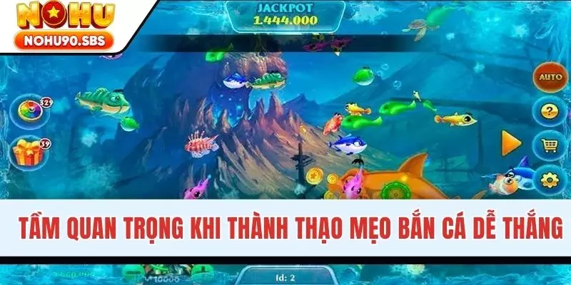 Tầm quan trọng khi thành thạo mẹo bắn cá dễ thắng