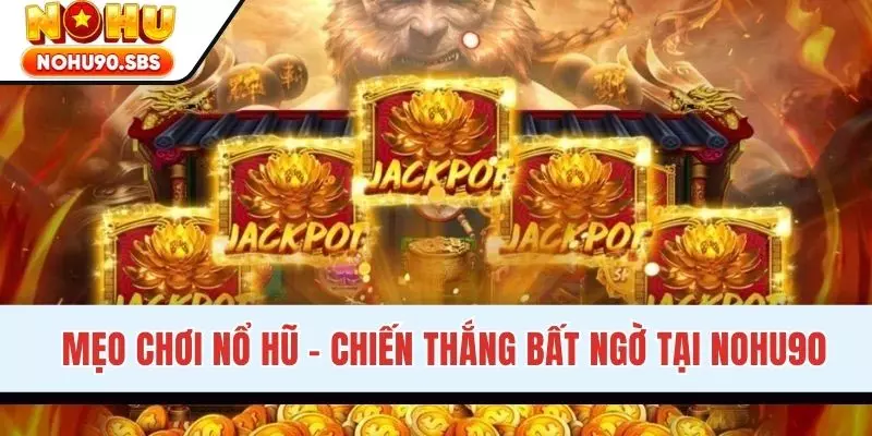 Mẹo Chơi Nổ Hũ - Kinh Nghiệm Giúp Bạn Dễ Trúng Thưởng Lớn